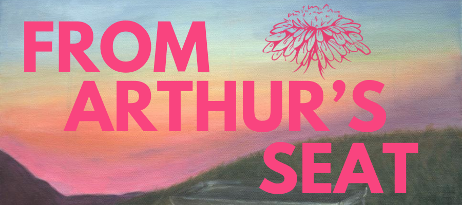 a pastel sky with a rolling hill in front, with "FROM ARTHUR'S SEAT" and a graphic of a flower overlaid