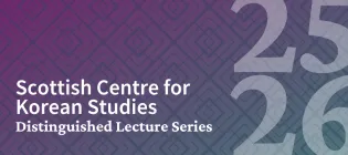 Purple graphic with the text Scottish Centre for Korean Studies Distinguished Lecture Series 2526