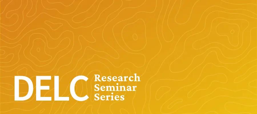 a yellow background with lines and DELC Research Seminar Series overlaid
