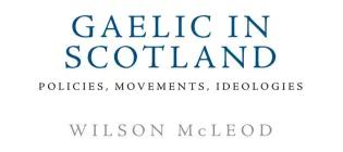 Book cover of Gaelic in Scotland: Policies, Movements, Ideologies by Wilson McLeod
